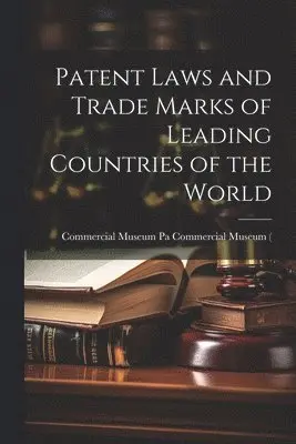 Patent Laws and Trade Marks of Leading Countries of the World