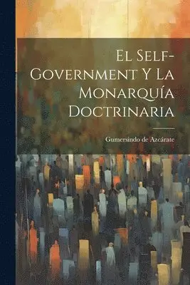 Gumersindo de Azcárate - El Self-Government y la Monarquía Doctrinaria, Häftad. Tillgänglighet: Lägg i varukorg