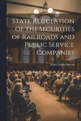 State Regulation of the Securities of Railroads and Public Service Companies