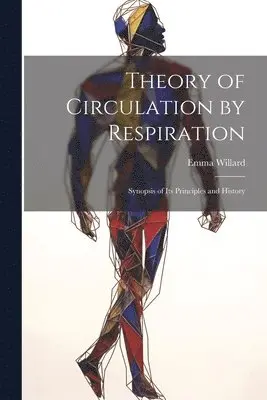 Emma Willard - Theory of Circulation by Respiration, Häftad. Tillgänglighet: Lägg i varukorg