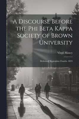 Virgil Maxcy - Discourse Before the Phi Beta Kappa Society of Brown University, Häftad. Tillgänglighet: Lägg i varukorg