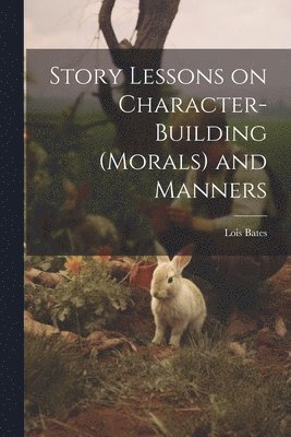 Lois Bates - Story Lessons on Character-building (morals) and Manners, Häftad. Tillgänglighet: Lägg i varukorg