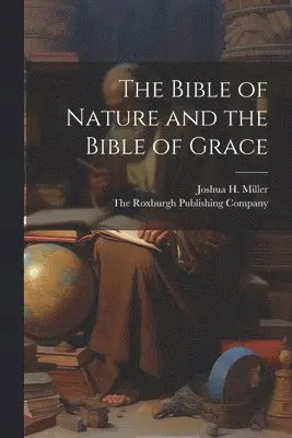 Joshua H Miller, The Roxburgh Publishing Company - Bible of Nature and the Bible of Grace, Häftad. Tillgänglighet: Lägg i varukorg