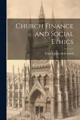 Francis John McConnell - Church Finance and Social Ethics [microform], Häftad. Tillgänglighet: Lägg i varukorg