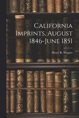 Henry R Wagner - California Imprints, August 1846-June 1851, Häftad. Tillgänglighet: Lägg i varukorg