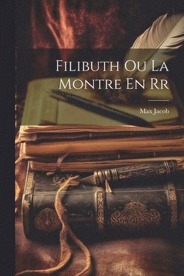 Max Jacob - Filibuth ou La Montre En Rr, Häftad