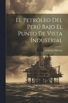 Federico Moreno - El Petróleo Del Perú Bajo El Punto De Vista Industrial, Häftad. Tillgänglighet: Lägg i varukorg