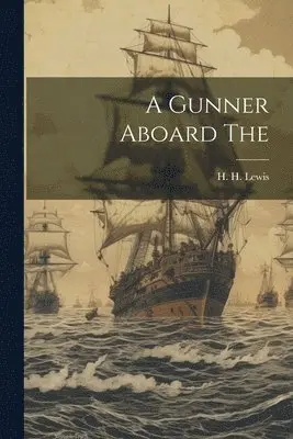 H H Lewis - Gunner Aboard The, Häftad. Tillgänglighet: Lägg i varukorg