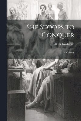 Oliver Goldsmith - She Stoops to Conquer, Häftad