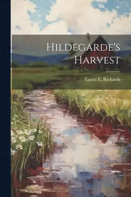 Laura E Richards - Hildegarde's Harvest, Häftad. Tillgänglighet: Lägg i varukorg
