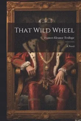 Frances Eleanor Trollope - That Wild Wheel; A Novel, Häftad. Tillgänglighet: Lägg i varukorg