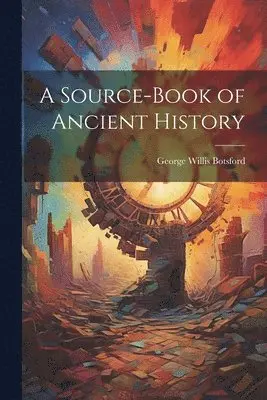 George Willis Botsford - Source-book of Ancient History, Häftad. Tillgänglighet: Lägg i varukorg
