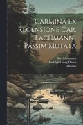 Carmina Ex Recensione Car. Lachmanni passim mutata