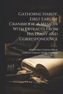 Alfred Erskine Gathorne-Hardy, Gathorne Gathorne-Hardy Cranbrook - Gathorne Hardy, First Earl of Cranbrook, A Memoir With Extracts From His Diary and Correspondence, Häftad. Tillgänglighet: Lägg i varukorg
