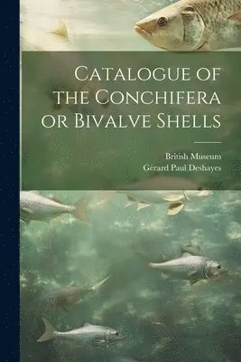 Gérard Paul Deshayes, British Museum - Catalogue of the Conchifera or Bivalve Shells, Häftad. Tillgänglighet: Lägg i varukorg