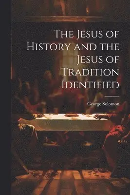 George Solomon - Jesus of History and the Jesus of Tradition Identified, Häftad. Tillgänglighet: Lägg i varukorg