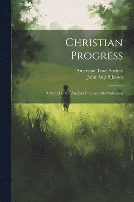 John Angell James, American Tract Society - Christian Progress, Häftad