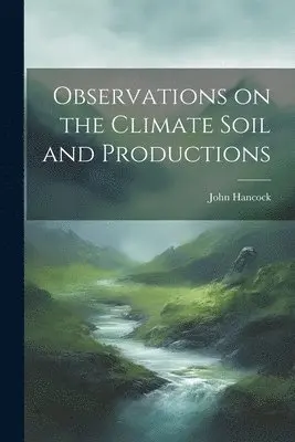 John Hancock - Observations on the Climate Soil and Productions, Häftad. Tillgänglighet: Lägg i varukorg