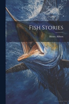 Henry Abbott - Fish Stories, Häftad. Tillgänglighet: Lägg i varukorg