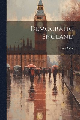 Percy Alden - Democratic England, Häftad. Tillgänglighet: Lägg i varukorg