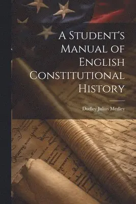 Student's Manual of English Constitutional History