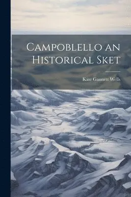 Kate Gannett Wells - Campoblello an Historical Sket, Häftad. Tillgänglighet: Lägg i varukorg