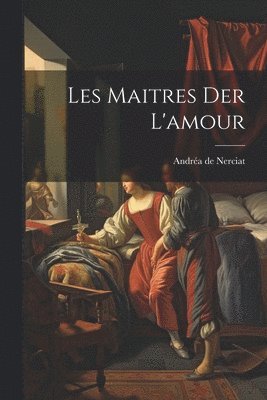 Andréa de Nerciat - Les Maitres der L'amour, Häftad