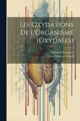 Edouard Enriquez, Jean Athanase Sicard - Les Oxydations de l'Organisme (Oxydases), Häftad