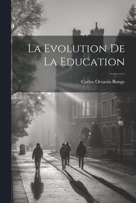 Carlos Octavio Bunge - Evolution de la Education, Häftad