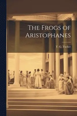 T G Tucker - Frogs of Aristophanes, Häftad. Tillgänglighet: Lägg i varukorg