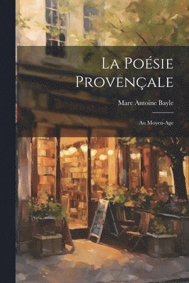 Marc Antoine Bayle - Poésie Provençale; Au Moyen-Age, Häftad