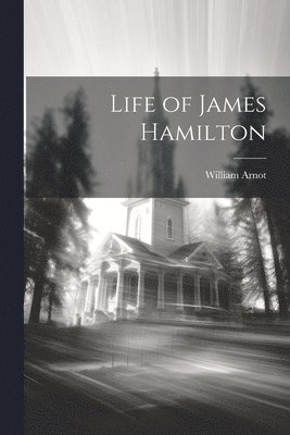 William Arnot - Life of James Hamilton, Häftad
