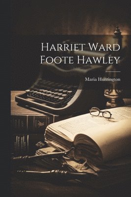 Maria Huntington - Harriet Ward Foote Hawley, Häftad. Tillgänglighet: Lägg i varukorg