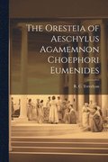 Oresteia of Aeschylus Agamemnon Choephori Eumenides