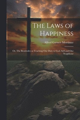 Alfred Garnett Mortimer - Laws of Happiness, Häftad