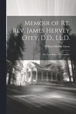 William Mercer Green - Memoir of Rt. Rev. James Hervey Otey, D.D., LL.D., Häftad