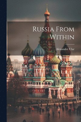 Alexander Ular - Russia From Within, Häftad