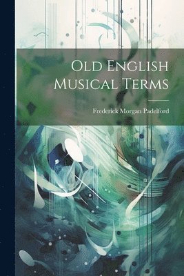 Frederick Morgan Padelford - Old English Musical Terms, Häftad. Tillgänglighet: Lägg i varukorg