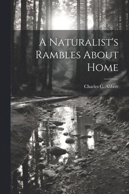 Charles C Abbott - Naturalist's Rambles About Home, Häftad