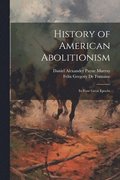 History of American Abolitionism; Its Four Great Epochs