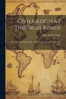 John Neville Figgis - Civilisation at TheCross Roads, Häftad
