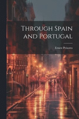 Ernest Peixotto - Through Spain and Portugal, Häftad. Tillgänglighet: Lägg i varukorg