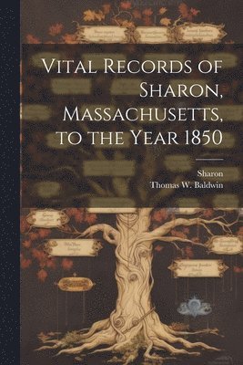 Thomas W Baldwin, Sharon - Vital Records of Sharon, Massachusetts, to the Year 1850, Häftad. Tillgänglighet: Lägg i varukorg