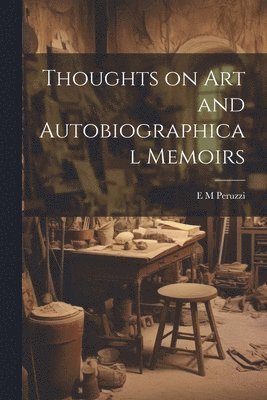 E M Peruzzi - Thoughts on art and Autobiographical Memoirs, Häftad. Tillgänglighet: Lägg i varukorg
