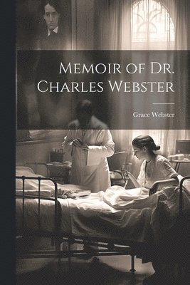 Grace Webster - Memoir of Dr. Charles Webster, Häftad. Tillgänglighet: Lägg i varukorg