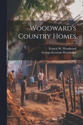 George Evertson Woodward, F W Woodward - Woodward's Country Homes, Häftad. Tillgänglighet: Lägg i varukorg