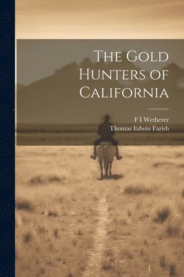 Thomas Edwin Farish, F I Wetherer - Gold Hunters of California, Häftad. Tillgänglighet: Lägg i varukorg