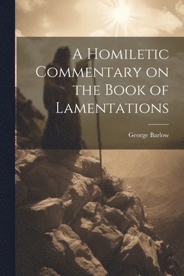 George Barlow - Homiletic Commentary on the Book of Lamentations, Häftad. Tillgänglighet: Lägg i varukorg