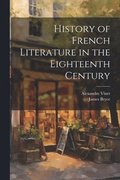 History of French Literature in the Eighteenth Century