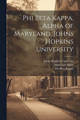 Johns Hopkins University, Alpha Maryland, Phi Beta Kappa - Phi Beta Kappa, Alpha of Maryland, Johns Hopkins University, Häftad. Tillgänglighet: Lägg i varukorg